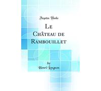 Le Château de Rambouillet (Classic Reprint)