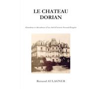 Le Château Dorian: Grandeur et décadence d'un chef-d'oeuvre Second Empire