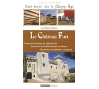 Le Château Fort: Connaître l'histoire du château fort, découvrir de nombreux sites en France, construire un trébuchet miniature