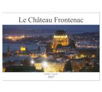 Le Château Frontenac (Calendrier mural 2027 DIN A3 vertical), CALVENDO calendrier mensuel: Le Château des châteaux, l'hôtel le plus photographié au monde !