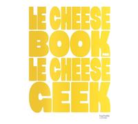 LE CHEESE BOOK: Recettes, anecdotes et savoirs secrets. "Tu aimes le cheese, t'as frappé à la bonne meule"