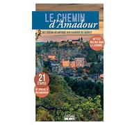 Le chemin d'Amadour: De l'océan Atlantique aux Causses du Quercy, mettez vos pas dans la légende !