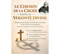 LE CHEMIN DE LA CROIX DANS LA VOLONTÉ DIVINE: Méditations profondes sur la Passion du Christ avec actes d’amour, cycles de prière, prières longues et ... au long de l’année (DIVINA VOLONTA' FRANCIA)