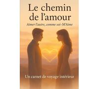 LE CHEMIN DE L'AMOUR: Aimer l'autre comme soi-M'aime
