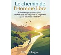 Le Chemin de l'Homme libre: Marcher léger pour toujours : libérez vous de vos peurs et angoisses grâce à la méthode RTSC