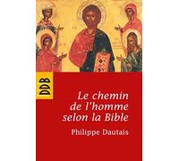 Le chemin de l'homme selon la Bible: Essai d'anthropologie judéo-chrétienne