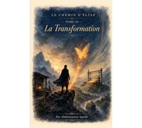 Le Chemin d'Élias - Tome III : La Transformation: Roman initiatique