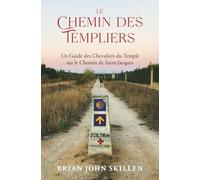 Le Chemin des Templiers: Un Guide des Chevaliers du Temple sur le Chemin de Saint-Jacques
