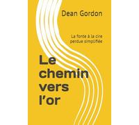 Le chemin vers l’or: La fonte à la cire perdue simplifiée