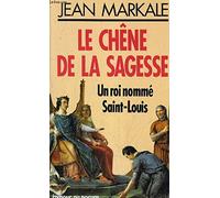 Le Chêne de la sagesse: Un roi nommé Saint-Louis