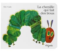 Le Chenille Qui Fait des Trous (French Edition of ' The Very Hungry Caterpillar ' ) by Eric Carle (2013) Board book