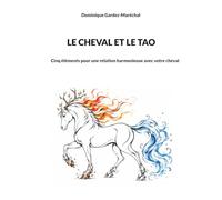 Le cheval et le Tao: Cinq éléments pour une relation harmonieuse avec votre cheval