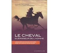 Le cheval, guérisseur de l'homme: Une quête de soi en 11 étapes avec le cheval pour guide