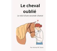 Le cheval oublié: Le récit d’une seconde chance