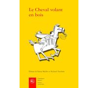 Le Cheval Volant En Bois: Edition Des Deux Mises En Prose Du Cleomades d'Apres Le Manuscrit Paris, Bnf Fr. 12561 Et l'Imprime de Guillaume Leroy (Lyon, Ca. 1480) (Lettres Medievales, 635)
