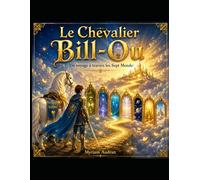 Le Chevalier Bill-Ou: Un voyage à travers les Sept Mondes
