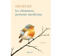 Le chiamava persone medicina (Rizzoli narrativa)
