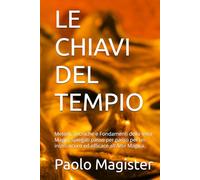 LE CHIAVI DEL TEMPIO: Metodi, Tecniche e Fondamenti della Vera Magia, Spiegati passo per passo per un inizio sicuro ed efficace all'Arte Magica. (TRATTATI DI OPUS MAGICA)