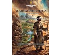 LE CHIAVI DELLA VERITA’: Oltre i confini dei Dogmi e delle Fedi (Cultura di Frontiera)