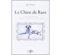 Le Chien de Race : Conseil d'élevage & abrégé de génétique de la robe de Alyse Brisson (1 juillet 2006) Broché