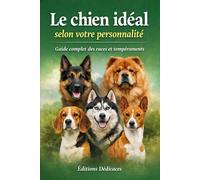 Le chien idéal selon votre personnalité: Guide complet des races et tempéraments