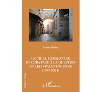 Le Chili, l’Argentine et Cuba face à la question israélo-palestinienne (1947-2024)