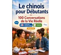 Le chinois pour Débutants A2 : 100 Conversations de la Vie Réelle: Apprenez le chinois en situations réelles, passé, futur, voyages, travail, dialogues bilingues, vocabulaire et exercices