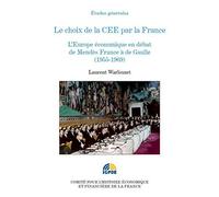 le choix de la cee par la france: L'EUROPE ÉCONOMIQUE EN DÉBAT DE MENDÈS FRANCE À DE GAULLE (1955-1969)