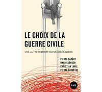 Le choix de la guerre civile - Une autre histoire du néolibé: Une autre histoire du néolibéralisme
