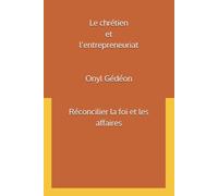 Le chrétien et l’entrepreneuriat: Réconcilier la foi et les affaires