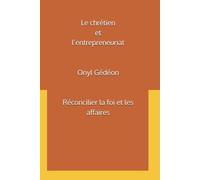 Le chrétien et l’entrepreneuriat: Réconcilier la foi et les affaires