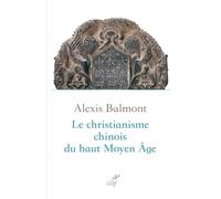 Le christianisme chinois du haut Moyen Âge: Recherche historique, philologique et théologique sur les textes chrétiens chinois du VIIe au Xe