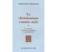 LE CHRISTIANISME COMME STYLE, 1: Une manière de faire de la théologie en postmodernité Tome 1