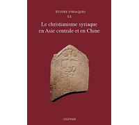 Le Christianisme Syriaque En Asie Centrale Et En Chine (Etudes Syriaques)