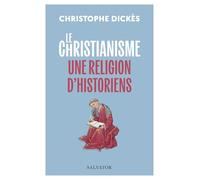 Le christianisme, une religion d'historiens: Suivi des grands textes des papes sur l'histoire de Léon XIII à François