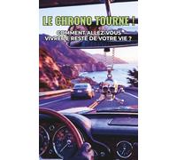 Le Chrono tourne ! Comment allez-vous vivre le reste de votre Vie ?: ”MEMENTO MORI !” Le compte à rebours a démarré à notre naissance.