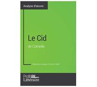 Le Cid de Corneille (Analyse approfondie): Approfondissez votre lecture de cette œuvre avec notre profil littéraire (résumé, fiche de lecture et axes ... et modernes avec Profil-Litteraire.fr