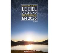 Le ciel à l'oeil nu en 2026: Mois par mois les plus beaux spectacles