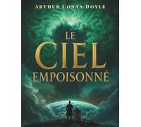 Le Ciel empoisonné: Un roman d’anticipation et de catastrophe cosmique