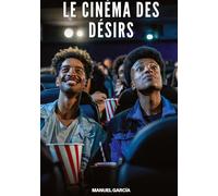 Le Cinéma des Désirs: Histoires Érotiques Gay de Sexe Explicite