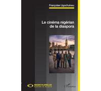 Le cinéma nigérian de la diaspora (Images Plurielles: Scènes Et Écrans)