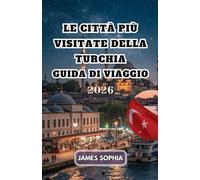 LE CITTÀ PIÙ VISITATE DELLA TURCHIA GUIDA DI VIAGGIO 2026: Con le sue infinite attrazioni turistiche, Istanbul vi aspetta con i suoi musei, palazzi, ... numerose altre bellezze storiche e naturali.