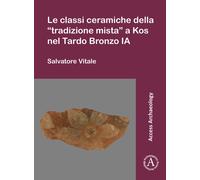 Le classi ceramiche della “tradizione mista” a Kos nel Tardo Bronzo IA