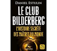 Le Club Bilderberg: L'histoire secrète des maîtres du monde
