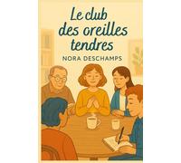 Le club des oreilles tendres: Un roman doux sur le pouvoir d’écouter (et d’exister en silence)