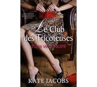 Le club des tricoteuses - Nouvelles chroniques: D'une vie à l'autre