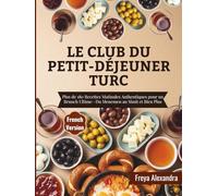 Le Club du Petit-Déjeuner Turc: Plus de 180 Recettes Matinales Authentiques pour un Brunch Ultime-Du Menemen au Simit et Bien Plus