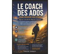 LE COACH DES ADOS POUR RÉUSSIR SES ÉTUDES: Le guide de motivation quotidienne pour gagner en confiance, mieux apprendre, rester motivé, s'organiser efficacement et atteindre ses objectifs scolaires