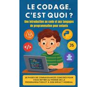 Le Codage, c’est quoi ?: Une Introduction au Code et aux Langages de Programmation pour Enfants