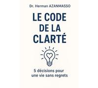 Le Code de la Clarté: 5 décisions pour une vie sans regrets